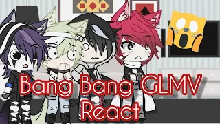 °Bang Bang GLMV react° || watch out 😎