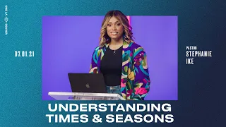 Understanding Times & Seasons - Stephanie Ike