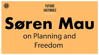 Søren Mau on Planning and Freedom | Future Histories S02E58