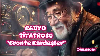 RADYO TİYATROSU | BRONTE KARDEŞLER | DİNLENCEN