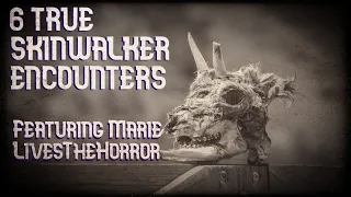 6 true skinwalker encounters feat. Marie LivesTheHorror