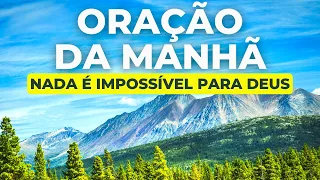 ORAÇÃO DA MANHÃ – NADA É IMPOSSÍVEL PARA DEUS | Com o Salmo 91, Salmo 23 e Oração do Pai Nosso