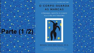 O Corpo Guarda as Marcas--Bessel Van Kolk-- Audiobook(1/2)