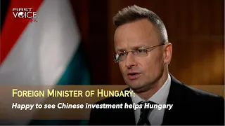 Foreign Minister of Hungary: Happy to see Chinese investment helps Hungary