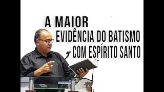 A MAIOR EVIDÊNCIA DO BATISMO COM ESPÍRITO SANTO - PR. EDNILSON SILVA