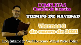 Liturgia de las horas. Completas. Oración de la noche. Viernes 8 enero de 2021. Padre Didier.