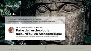 Faire de l’archéologie aujourd’hui en Mésoamérique, par Dominique Michelet