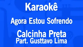 Karaokê Agora Estou Sofrendo - Calcinha Preta Part. Gusttavo Lima