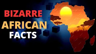 10 Astonishing Facts About Africa That Will Blow Your Mind!