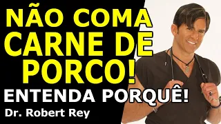 Dr. Rey - Não coma carne de porco - entenda porquê!