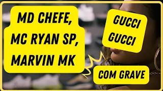 MD Chefe - Gucci Gucci ft. MC Ryan Sp, Marvin Mk - COM GRAVE