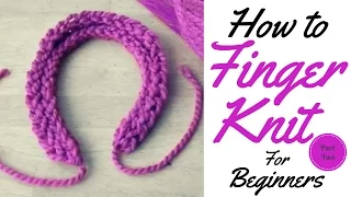 HOW TO FINGER KNIT FOR BEGINNERS / FINGER KNITTING/ TUTORIAL PART TWO