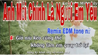 Anh Mới Chính Là Người Em Yêu Karaoke Remix EDM tone nữ || Phạm Trưởng