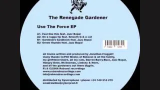 The  Renegade Gardener - Use The Force Ep - Green Thumbs feat.Jazz Bopal (Robsoul)