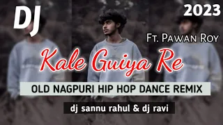 Kale Guiya Re ( Hip Hop Remix ) Ft. Pawan Roy | Old Nagpuri Song Dj 2023 | DJ Sannu LK x DJ Alvin Lk