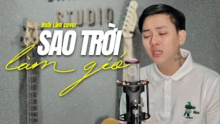 SAO TRỜI LÀM GIÓ - NAL | Hoài Lâm Cover