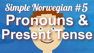Simple Norwegian #5 - Pronouns & Present Tense