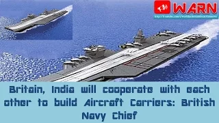 Britain, India will cooperate with each other to build Aircraft Carriers: British Navy Chief