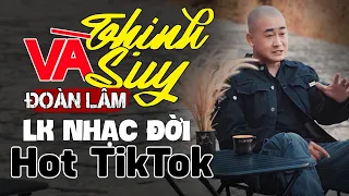 LK Thịnh Và Suy - ĐOÀN LÂM | Những Bài Nhạc Đời Hot TikTok ĐOÀN LÂM Mới Nhất 2024