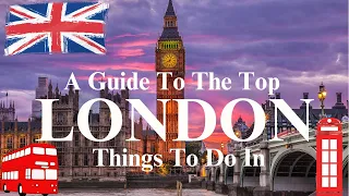 A Guide to the Top Things to Do in London When Visiting