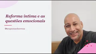 Reforma íntima e as questões emocionais!