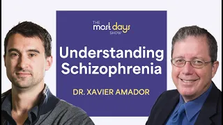 Understanding Schizophrenia with Dr. Xavier Amador