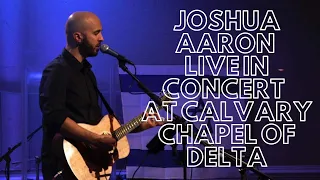 JOSHUA AARON  LIVE IN CONCERT   AT CALVARY CHAPEL OF DELTA