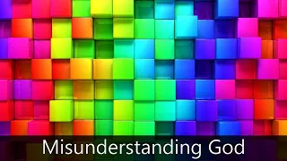 Misunderstanding God – February 11, 2024