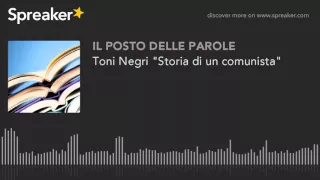 Toni Negri "Storia di un comunista"