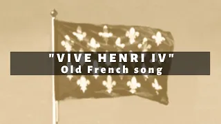 "Vive Henri IV"   Traditional French popular song  Version 1