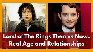 Lord of the Rings Then vs Now, Real Age and Relationships | Oldest to Youngest (2022)