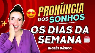 PRONÚNCIA DOS SONHOS - OS DIAS DA SEMANA EM INGLÊS