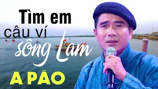 Tìm Em Câu Ví Sông Lam - A Páo - Dân ca xứ Nghệ triệu người mê say