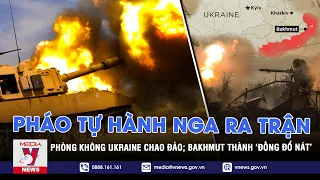 Pháo tự hành Nga ra trận, phòng không Ukraine chao đảo; Bakhmut thành ‘đống đổ nát’ - VNEWS