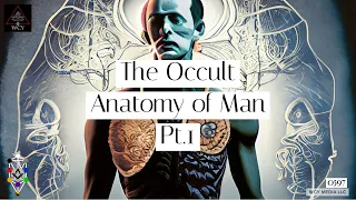 Whence Came You? - 0597 - The Occult Anatomy of Man Pt. 1