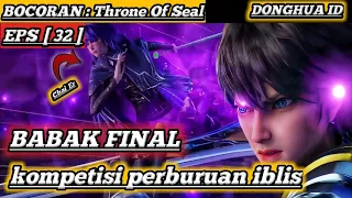 Final Kompetisi Perburuan Iblis!!! BOCORAN❗❗THRONE OF SEAL EPISODE 32 Tseries Donghua ID