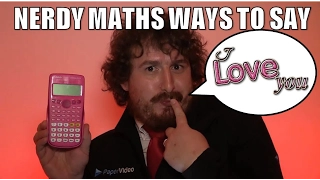 Nerdy MATHS ways to say I LOVE YOU!