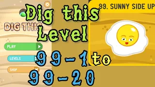 Dig this (Dig it) Level 99-1 to 99-20 | Sunny side up | Chapter 99 level 1-20 Solution Walkthrough