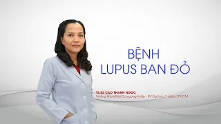 Bệnh Lupus ban đỏ là gì và nên sống chung với bệnh như thế nào?