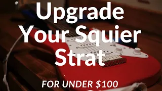 Upgrade Your Squier Strat for Under $100