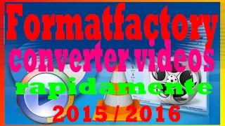 converter videos usando o formatfactory 2015 2016