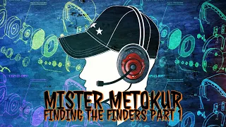 Mister Metokur | Finding The Finders (Full No Superchats)