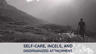 Self Care and Disorganized Attachment