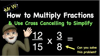 How to Multiply Fractions & Use Cross Cancelling to Simplify
