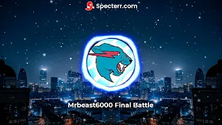 MrBeast6000 Final Battle (Official Audio)