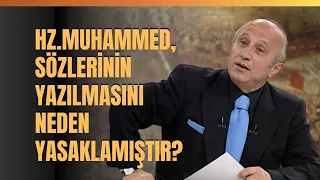 Hz. Muhammed, Sözlerinin Yazılmasını Neden Yasaklamıştır? Yaşar Nuri Öztürk Anlattı