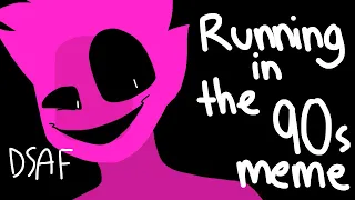 Running in the 90s  | meme | DSAF |