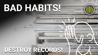 Bad Habits That Will DESTROY Your Vinyl Records