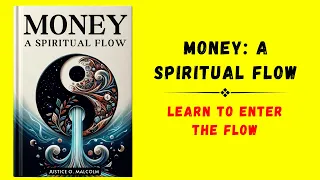 Money: A Spiritual Flow; Learn to Enter the Abundance Flow State (Audiobook)