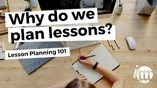 Lesson Planning - Part 1 - Why do we plan lessons?
